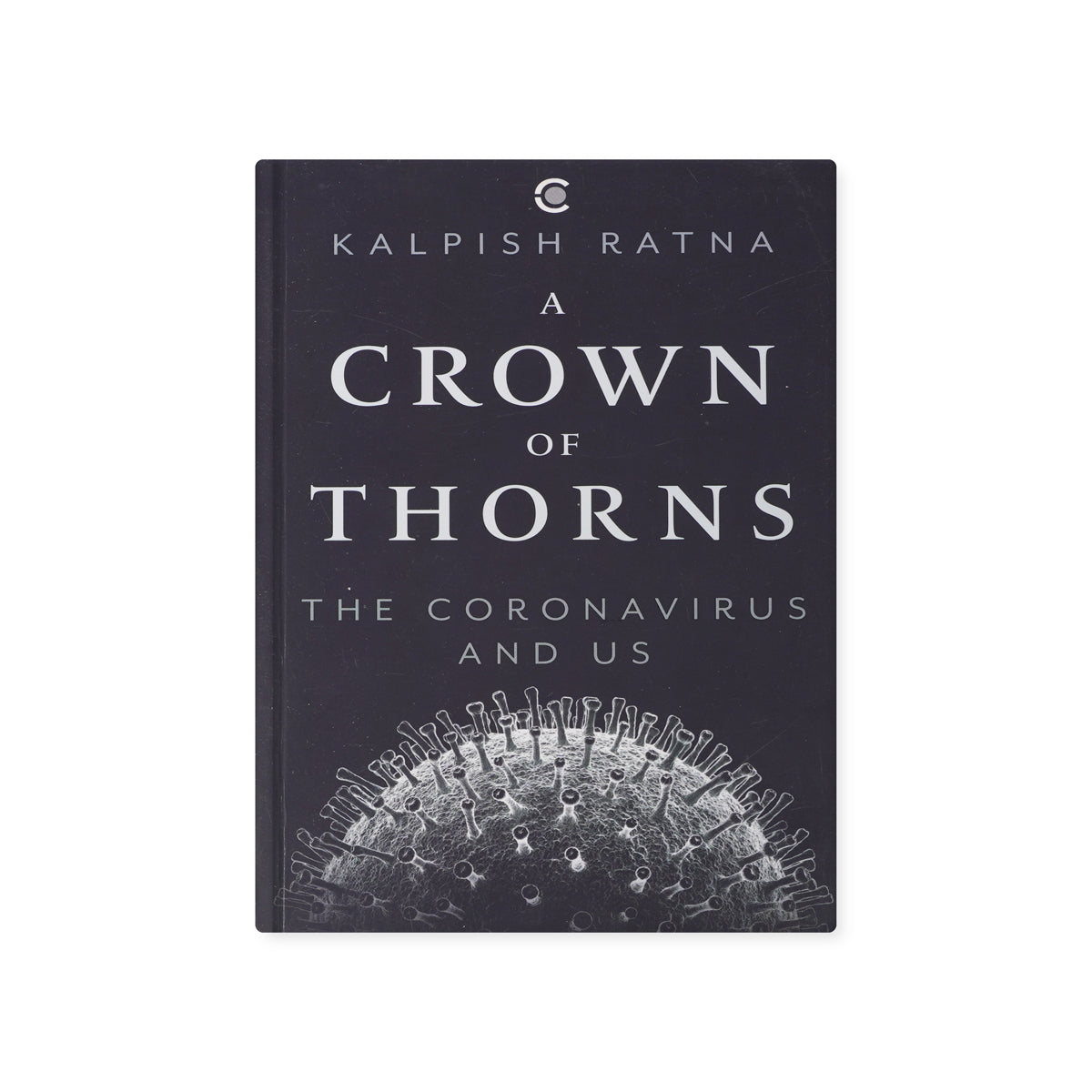 A Crown of Thorns: The Coronavirus and Us by Kalpish Ratna - Paperback